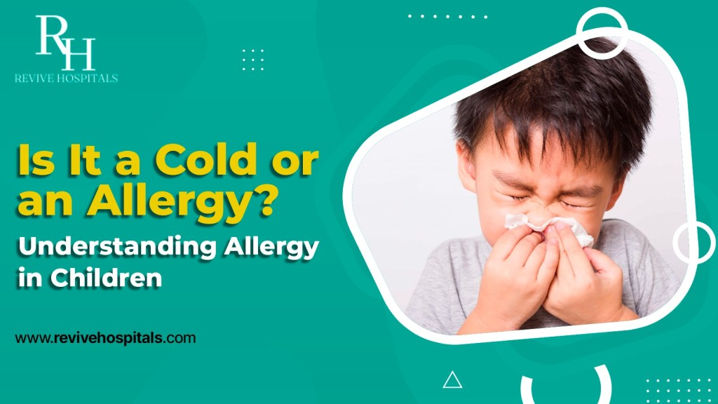 Children Allergy Warning Signs and Treatment options at revive hospital